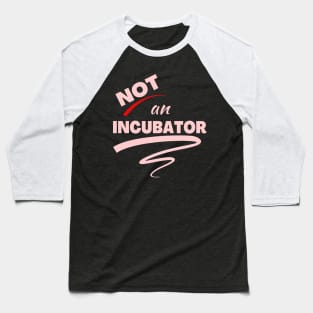 Not An Incubator Baseball T-Shirt